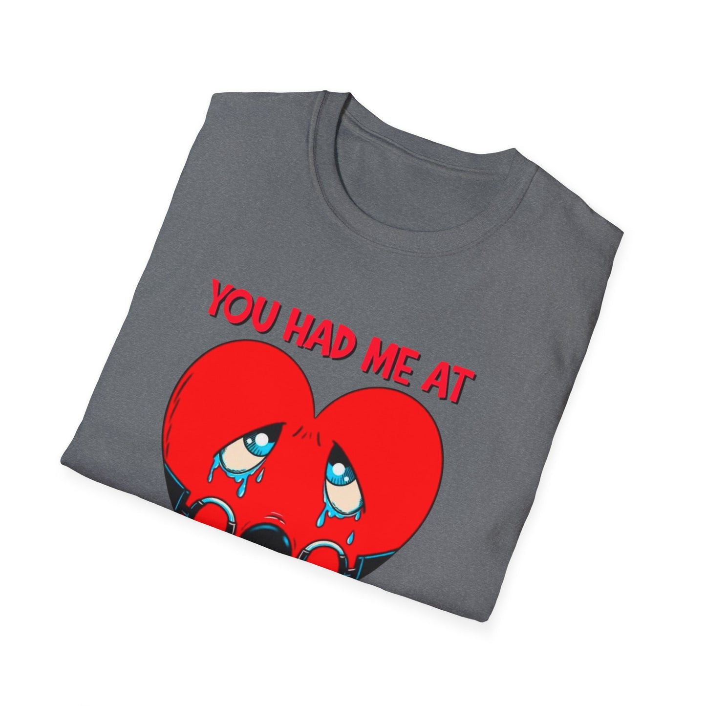 “You Had Me At” Unisex Softstyle T-Shirt