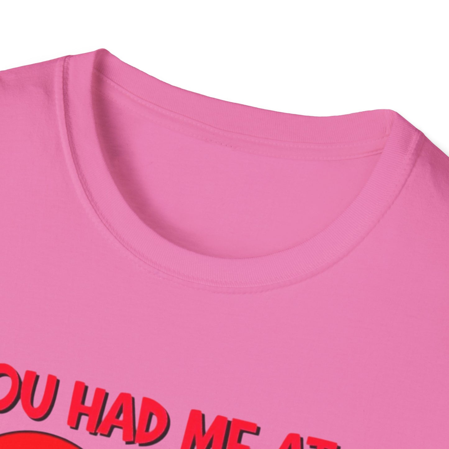 “You Had Me At” Unisex Softstyle T-Shirt