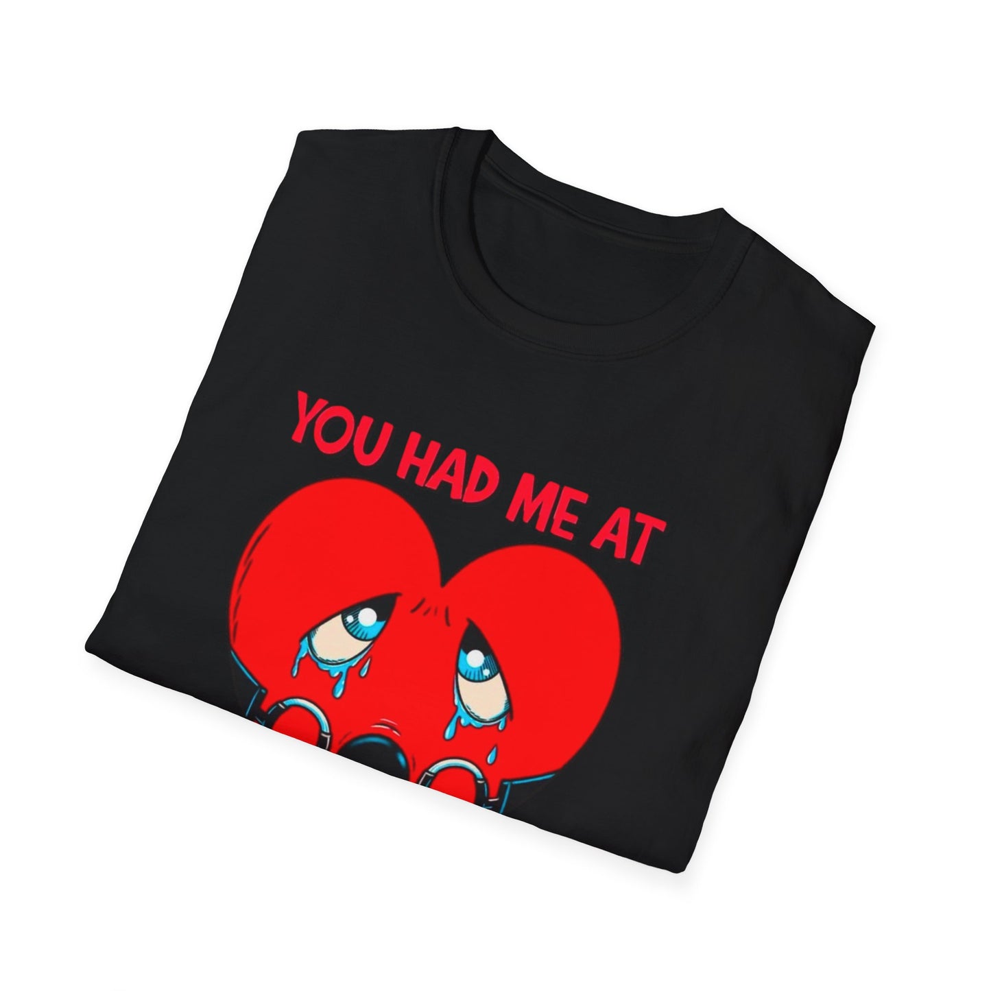 “You Had Me At” Unisex Softstyle T-Shirt