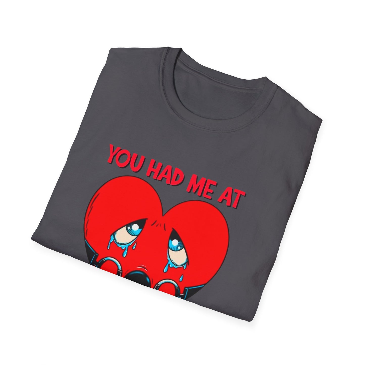 “You Had Me At” Unisex Softstyle T-Shirt