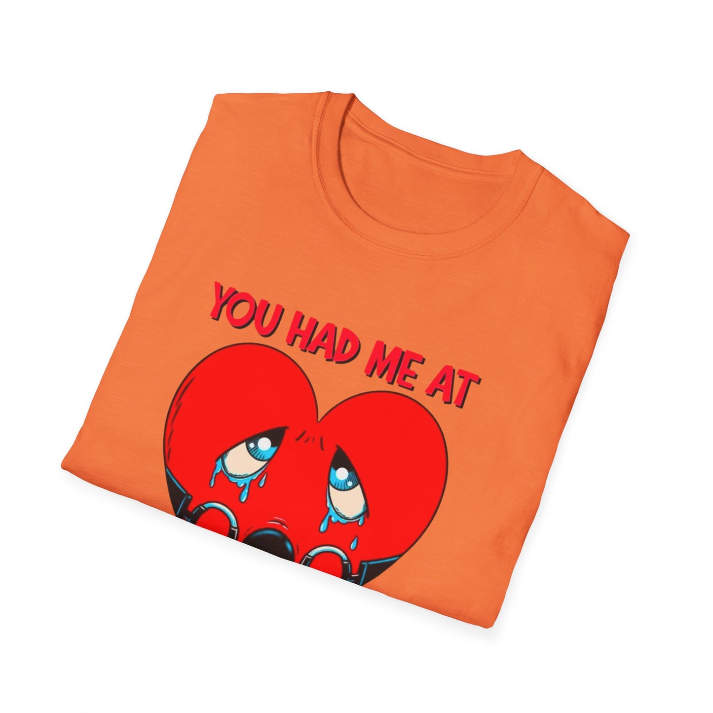 “You Had Me At” Unisex Softstyle T-Shirt