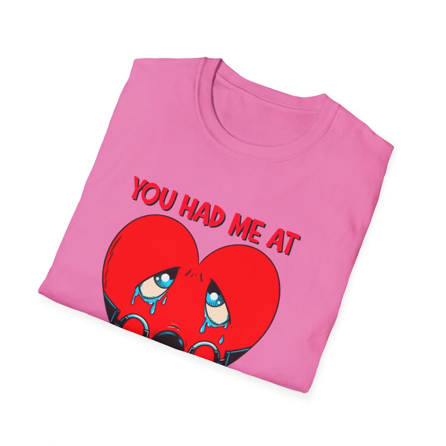 “You Had Me At” Unisex Softstyle T-Shirt