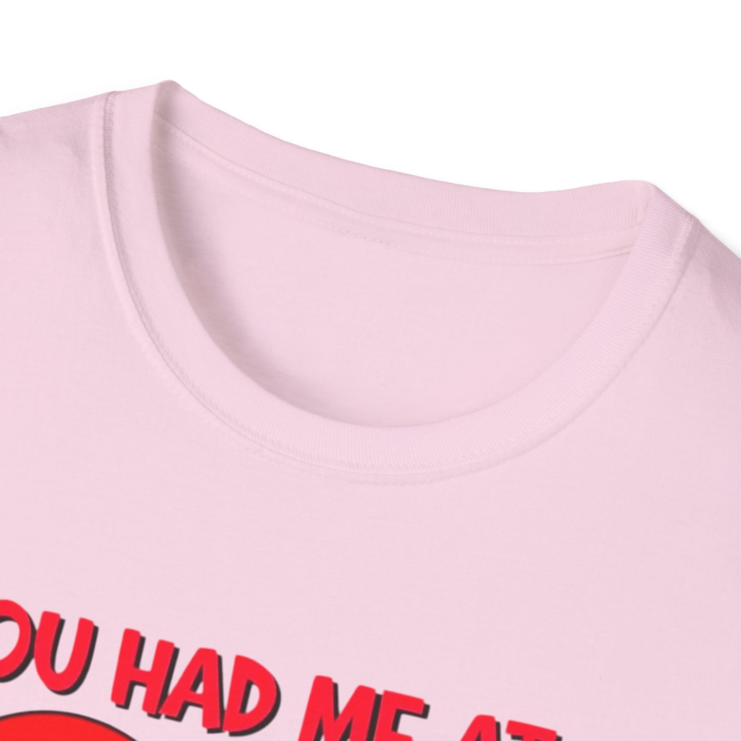 “You Had Me At” Unisex Softstyle T-Shirt