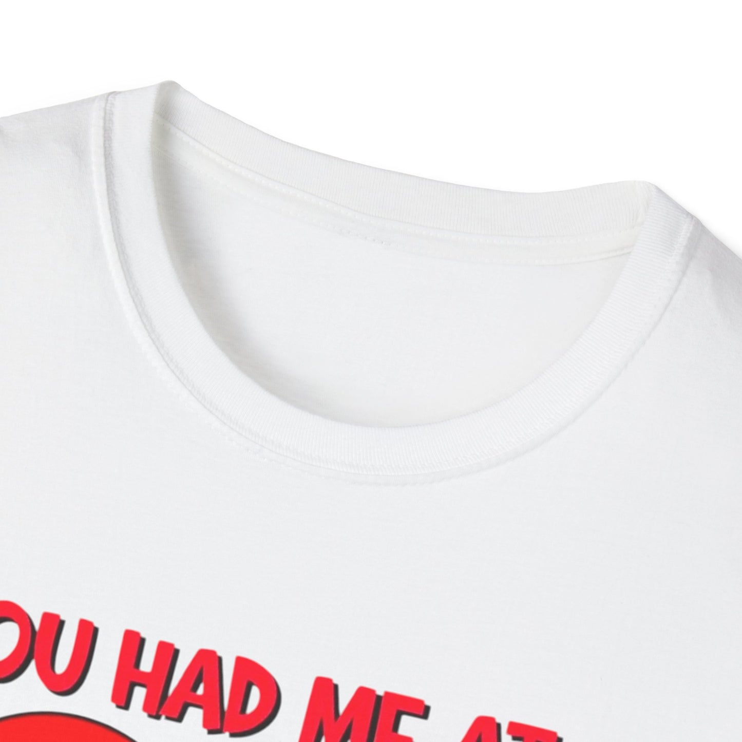 “You Had Me At” Unisex Softstyle T-Shirt